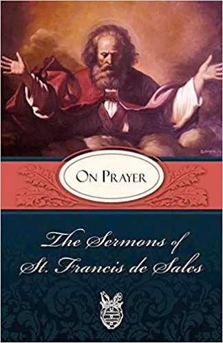 Sermons Of St Francis De Sales On Prayer